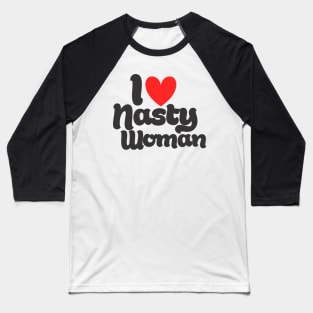 I Love Nasty Woman Baseball T-Shirt